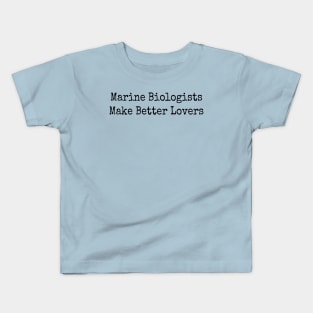 Marine Biologists Make Better Lovers Kids T-Shirt